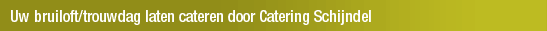 Uw bruiloft/trouwdag laten cateren door Catering Schijndel